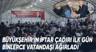 Büyükşehir’in İftar Çadırı İlk Gün Binlerce Vatandaşı Ağırladı