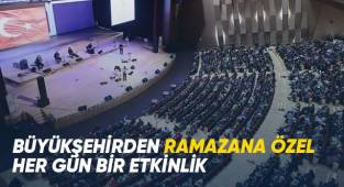 Büyükşehirden Ramazana özel her gün bir etkinlik