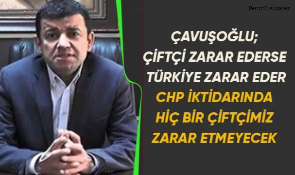 Çavuşoğlu; Cumhuriyet Halk Partisi iktidarının ilk haftasında çiftçinin kredi faizlerinin silinecek