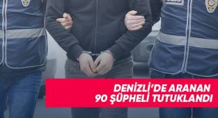 Denizli’de aranan 90 şüpheli tutuklandı