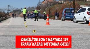 Denizli'de son 1 haftada 129 trafik kazası meydana geldi