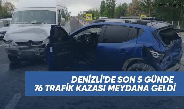 Denizli'de son 5 günde 76 trafik kazası meydana geldi