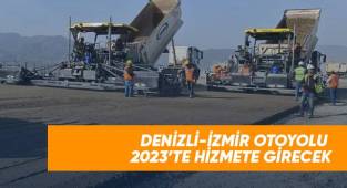 Denizli-İzmir otoyolu 2023’te hizmete girecek