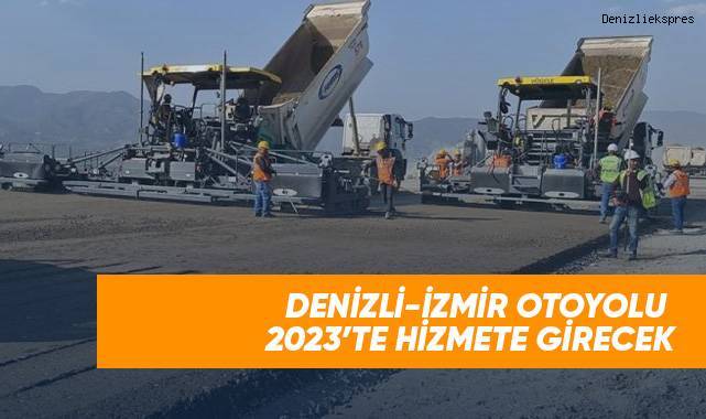 Denizli-İzmir otoyolu 2023’te hizmete girecek
