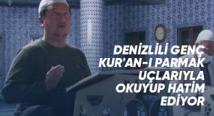 Denizlili genç Kur'an-ı parmak uçlarıyla okuyup hatim ediyor