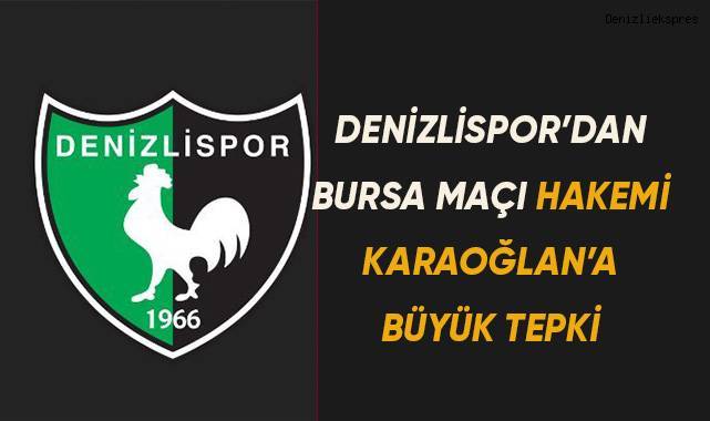 Denizlispor’dan Bursa maçı hakemi Karaoğlan’a büyük öfke