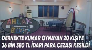 Dernekte kumar oynayan 20 kişiye 36 bin 380 TL idari para cezası kesildi