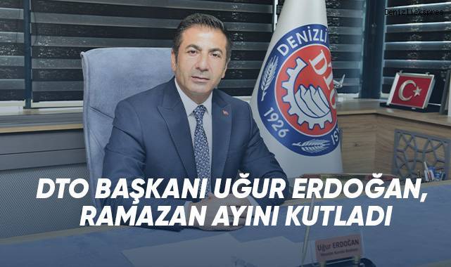 DTO BAŞKANI UĞUR ERDOĞAN, RAMAZAN AYINI KUTLADI