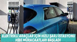 Elektrikli araçlar için hızlı şarj istasyonu hibe müracaatları başladı