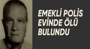 Emekli polis evinde ölü bulundu