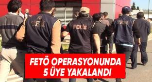 FETÖ operasyonunda 5 üye yakalandı