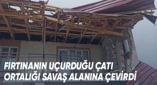 Fırtınanın uçurduğu çatı ortalığı savaş alanına çevirdi
