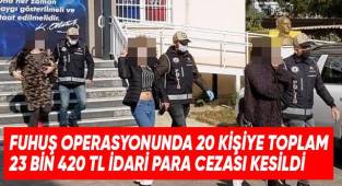 Fuhuş operasyonunda 20 kişiye toplam 23 bin 420 TL idari para cezası