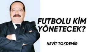 Futbolu kim yönetecek?