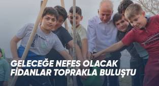 Geleceğe nefes olacak fidanlar toprakla buluştu