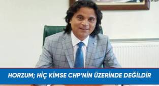 Horzum; Hiç kimse CHP'nin üzerinde değildir