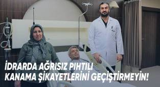 İdrarda ağrısız pıhtılı kanama şikayetlerini geçiştirmeyin!