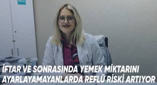 İftar ve sonrasında yemek miktarını ayarlayamayanlarda reflü riski artıyor