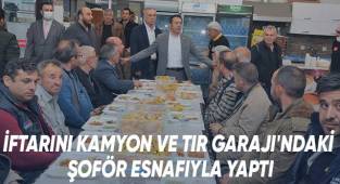 İftarını Kamyon Ve Tır Garajı'ndaki Şoför Esnafıylayaptı