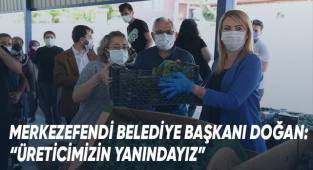 Merkezefendi Belediye Başkanı Doğan: “Üreticimizin Yanındayız”