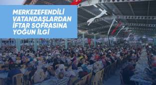 Merkezefendili vatandaşlardan iftar sofrasına yoğun ilgi