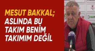 Mesut Bakkal; Aslında benim takımım bu takım değil