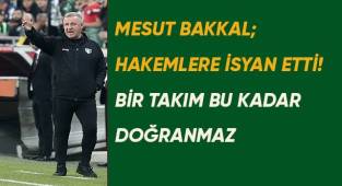 Mesut Bakkal; Hakemlere isyan etti