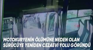 Motokuryenin ölümüne neden olan sürücüye yeniden cezaevi yolu göründü