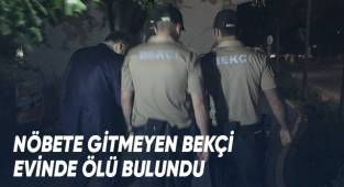 Nöbete gitmeyen bekçi evinde ölü bulundu
