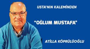 “Oğlum MUSTAFA”