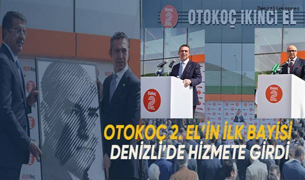 OTOKOÇ 2. EL'İN İLK BAYİSİ DENİZLİ'DE HİZMETE GİRDİ