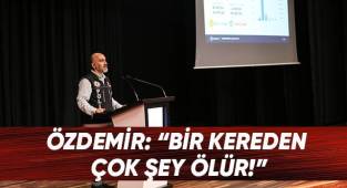 Özdemir: “Bir kereden çok şey ölür!”