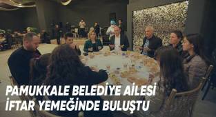 Pamukkale Belediye Ailesi İftar Yemeğinde Buluştu