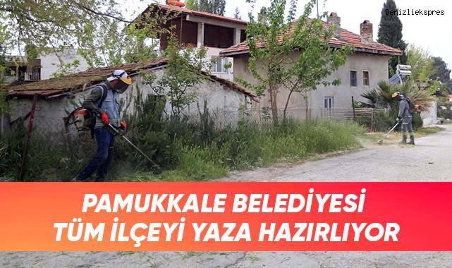 Pamukkale Belediyesi Tüm İlçeyi Yaza Hazırlıyor
