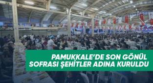Pamukkale’de son gönül sofrası şehitler adına kuruldu
