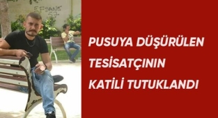 Pusuya düşürülen tesisatçının katili tutuklandı