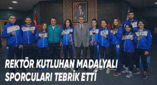 Rektör Kutluhan Madalyalı Sporcuları Tebrik Etti