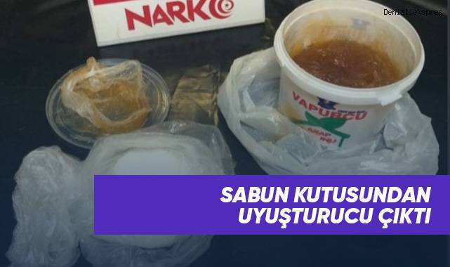 Sabun kutusundan uyuşturucu çıktı