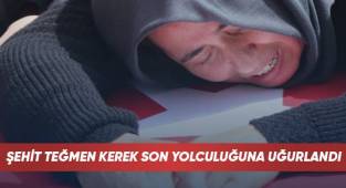 Şehit Teğmen Kerek son yolculuğuna uğurlandı
