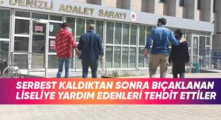 Serbest kaldıktan sonra bıçaklanan liseliye yardım edenleri tehdit ettiler