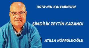 ŞİMDİLİK ZEYTİN KAZANDI