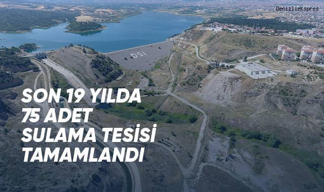Son 19 yılda 75 Adet Sulama Tesisi Tamamlandı