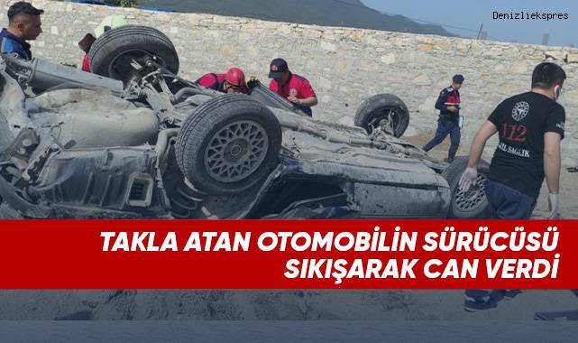 Takla atan otomobilin sürücüsü sıkışarak can verdi