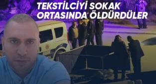 Tekstilciyi sokak ortasında öldürdüler
