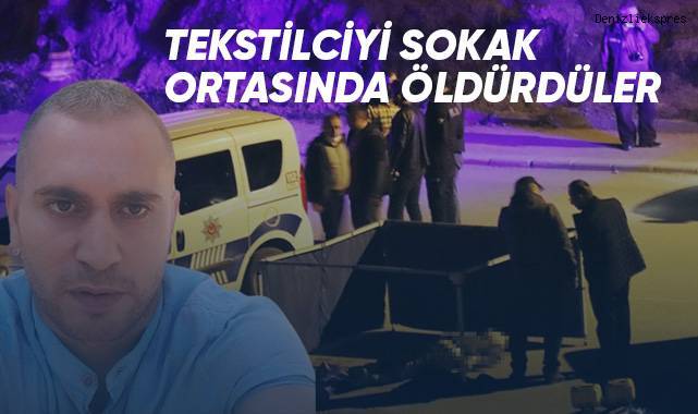 Tekstilciyi sokak ortasında öldürdüler