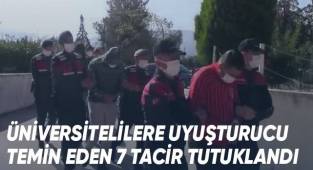 Üniversitelilere uyuşturucu temin eden 7 tacir tutuklandı