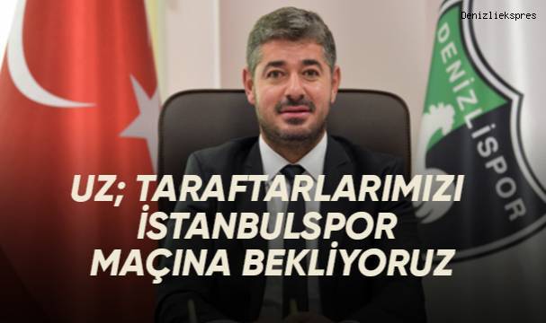 Uz; Taraftarlarımızı İstanbulspor maçına bekliyoruz