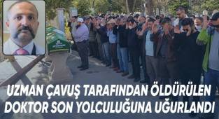 Uzman çavuş tarafından öldürülen doktor son yolculuğuna uğurlandı