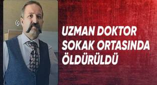 Uzman doktor sokak ortasında öldürüldü