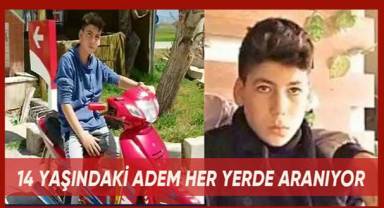 14 yaşındaki Adem'den haber alınamıyor